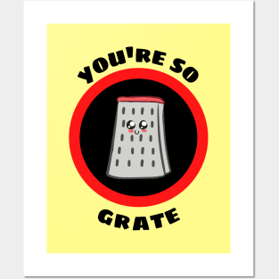 You're So Grate - Grater Pun Posters and Art